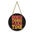 Nivaraprint Wooden Wall Hanging for Home Decoration | GOOD THINGS TAKE TIME